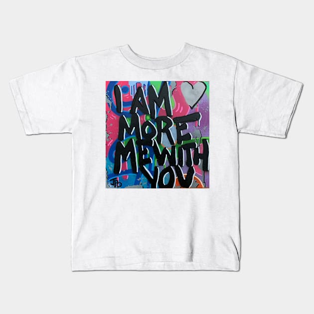 I am more me with you Kids T-Shirt by JPOart